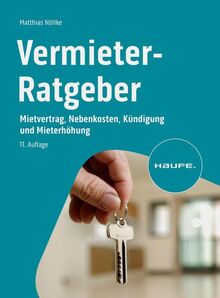 Vermieter-Ratgeber: Mietvertrag, Nebenkosten, Kündigung und Mieterhöhung (Haufe Fachbuch)