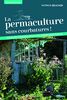 La permaculture sans courbatures ! : tous les conseils pour un jardin fructueux
