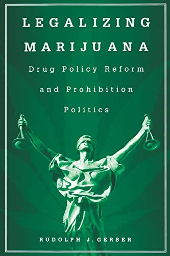 Legalizing Marijuana: Drug Policy Reform and Prohibition Politics