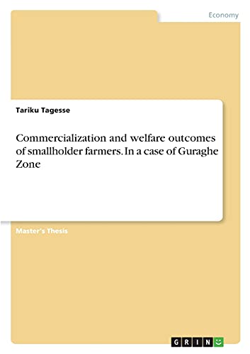 Commercialization and welfare outcomes of smallholder farmers. In a case of Guraghe Zone: Magisterarbeit