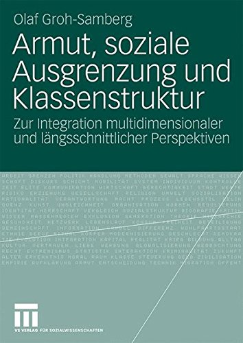 Armut, Soziale Ausgrenzung Und Klassenstruktur: Zur Integration multidimensionaler und längsschnittlicher Perspektiven (German Edition)