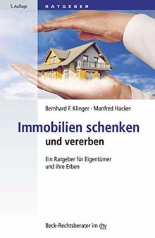 Immobilien schenken und vererben: Ein Ratgeber für Eigentümer und ihre Erben (dtv Beck Rechtsberater)