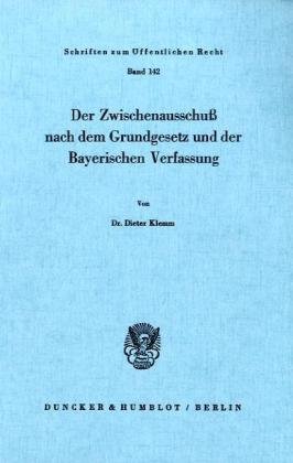 Der Zwischenausschuß nach dem Grundgesetz und der Bayerischen Verfassung. (Schriften Zum Offentlichen Recht, 142)