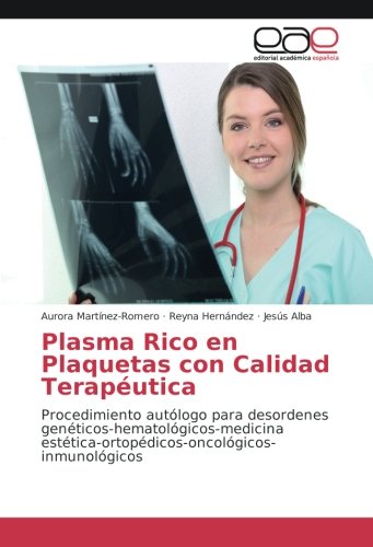 Plasma Rico en Plaquetas con Calidad Terapéutica: Procedimiento autólogo para desordenes genéticos-hematológicos-medicina estética-ortopédicos-oncológicos-inmunológicos