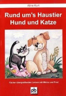 Rund um's Haustier - Hund und Katze: Fächer übergreifendes Lernen mit Minka und Fred