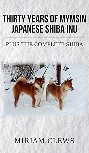 Thirty Years of Mymsin Japanese Shiba Inu: Plus the complete Shibas