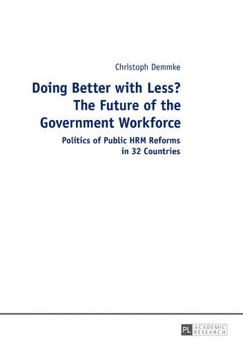 Doing Better with Less? The Future of the Government Workforce: Politics of Public HRM Reforms in 32 Countries