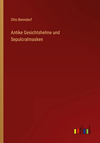 Antike Gesichtshelme und Sepulcralmasken