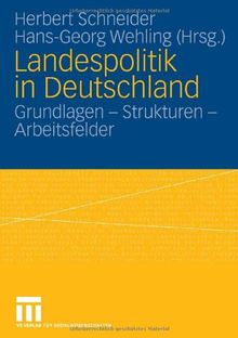 Landespolitik in Deutschland: Grundlagen - Strukturen - Arbeitsfelder