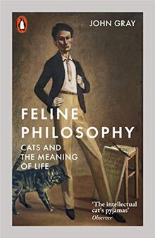 Feline Philosophy: Cats and the Meaning of Life von Gray, John | Buch | Zustand sehr gut