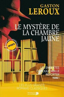 Les enquêtes de Rouletabille reporter. Vol. 1. Le mystère de la chambre jaune