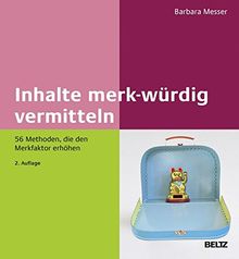 Inhalte merk-würdig vermitteln: 56 Methoden, die den Merkfaktor erhöhen (Beltz Weiterbildung)