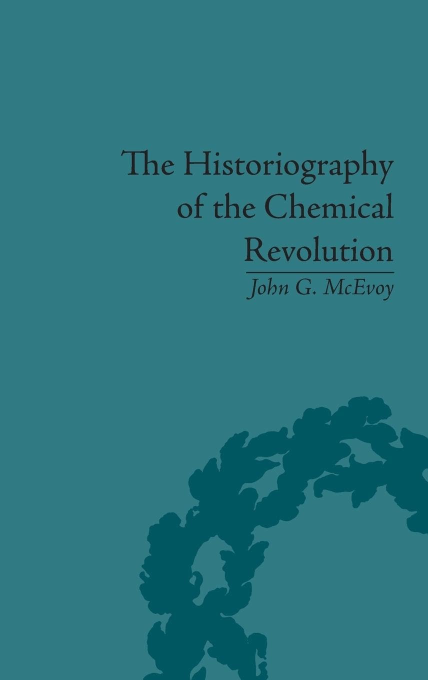 The Historiography of the Chemical Revolution: Patterns of Interpretation in the History of Science