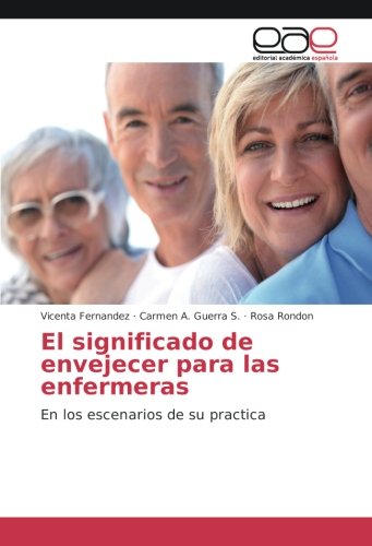 El significado de envejecer para las enfermeras: En los escenarios de su practica