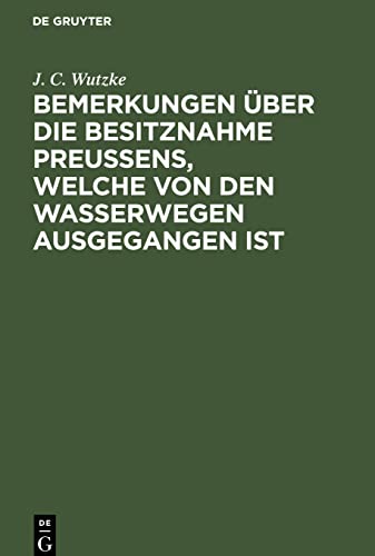 Bemerkungen über die Besitznahme Preußens, welche von den Wasserwegen ausgegangen ist: Über die Entstehung der Schlösser und Burgen, deren Zweck, Bauart und ihre jetzige Beschaffenheit