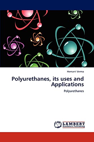 Polyurethanes, its uses and Applications: Polyurethanes