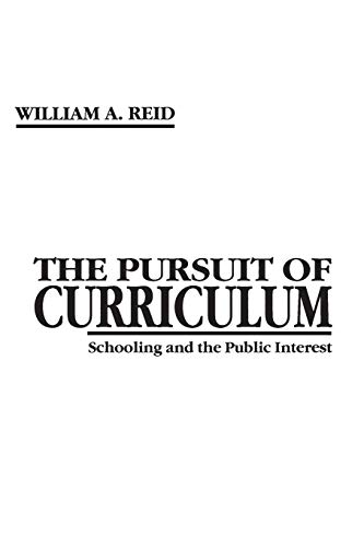 The Pursuit of Curriculum: Schooling and the Public Interest (Issues in Curriculum Theory, Policy, and Research)