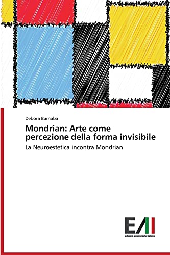 Mondrian: Arte come percezione della forma invisibile: La Neuroestetica incontra Mondrian