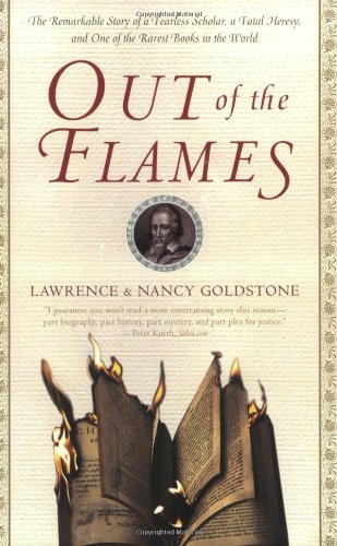 Out of the Flames: The Remarkable Story of a Fearless Scholar, a Fatal Heresy, and One of the Rarest Books in the World