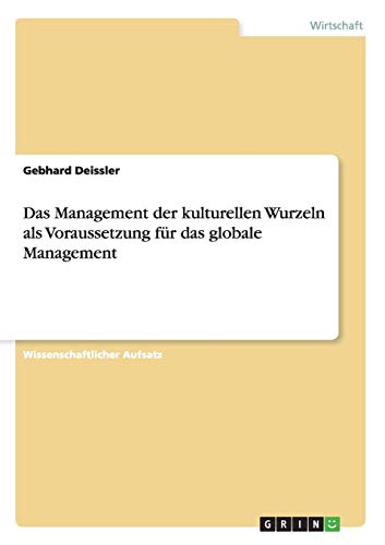 Das Management der kulturellen Wurzeln als Voraussetzung für das globale Management