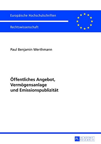 Öffentliches Angebot, Vermögensanlage und Emissionspublizität (Europäische Hochschulschriften / European University Studies / Publications Universitaires Européennes)