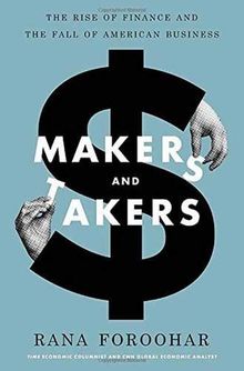 Makers and Takers: The Rise of Finance and the Fall of American Business