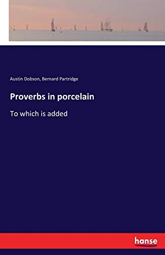 Proverbs in porcelain: To which is added