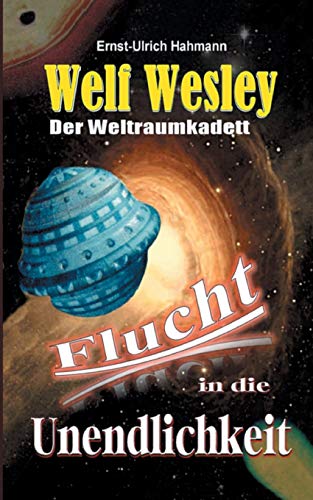 Welf Wesley - Der Weltraumkadett: Flucht in die Unendlichkeit