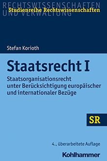 Staatsrecht I: Staatsorganisationsrecht unter Berücksichtigung europäischer und internationaler Bezüge (SR-Studienreihe Rechtswissenschaften)