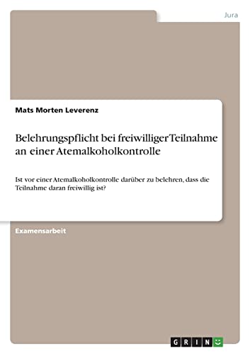 Belehrungspflicht bei freiwilliger Teilnahme an einer Atemalkoholkontrolle: Ist vor einer Atemalkoholkontrolle darüber zu belehren, dass die Teilnahme daran freiwillig ist?