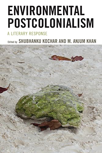 Environmental Postcolonialism: A Literary Response (Ecocritical Theory and Practice)