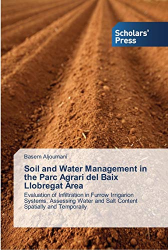Soil and Water Management in the Parc Agrari del Baix Llobregat Area: Evaluation of Infiltration in Furrow Irrigarion Systems, Assessing Water and Salt Content Spatially and Temporally