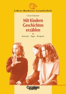 Lehrerbücherei Grundschule - Kompakt: Mit Kindern Geschichten erzählen: Konzept - Tipps -  Beispiele