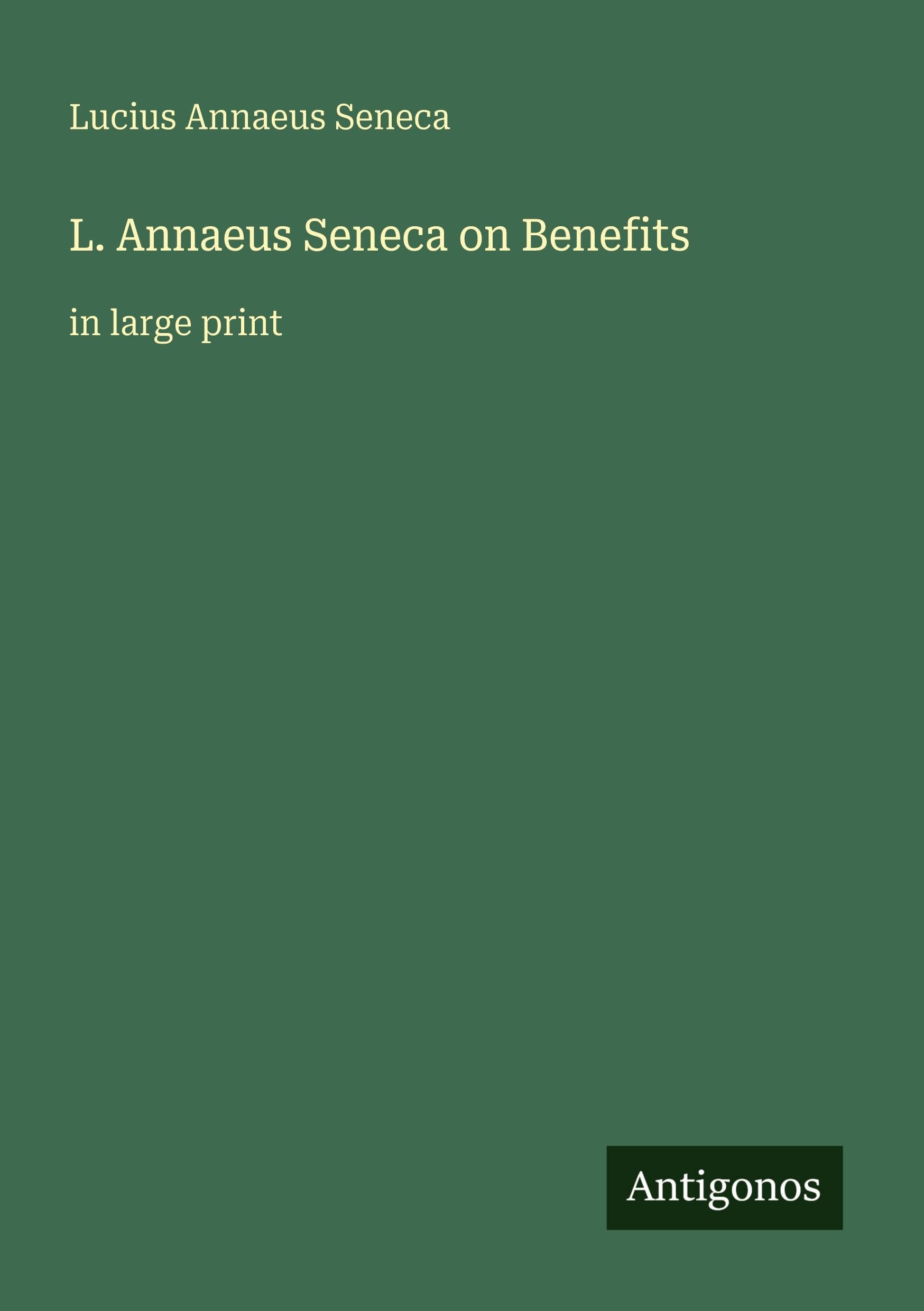 L. Annaeus Seneca on Benefits: in large print