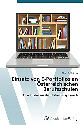 Einsatz von E-Portfolios an Österreichischen Berufsschulen: Eine Studie aus dem E-Learning Bereich