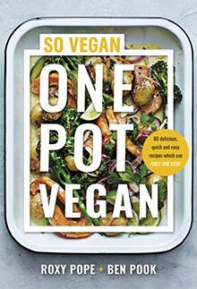 One Pot Vegan: 80 quick, easy and delicious plant-based recipes from the creators of SO VEGAN