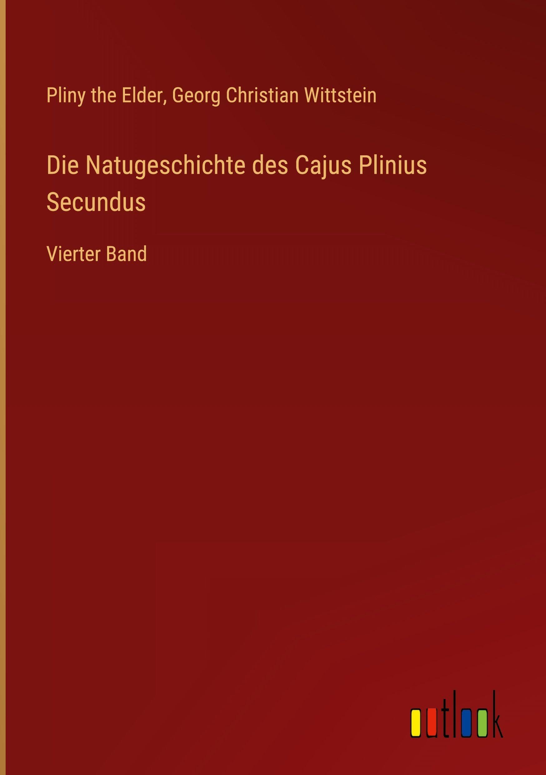 Die Natugeschichte des Cajus Plinius Secundus: Vierter Band