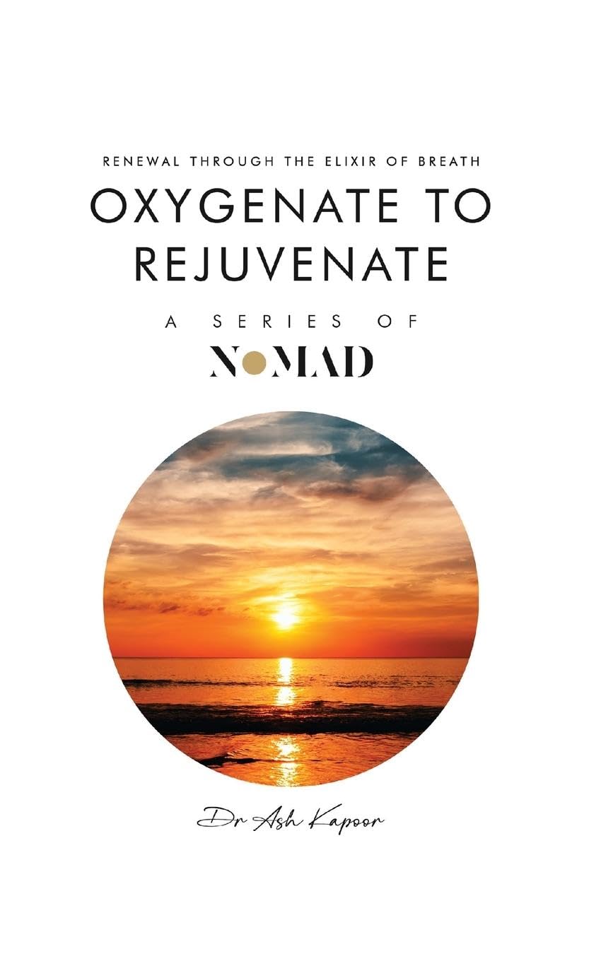 Oxygenate to Rejuvenate: Renewal Through The Elixir Of Breath (Nomad, Band 13)