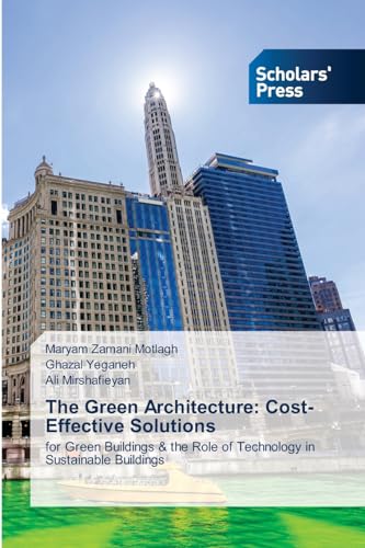 The Green Architecture: Cost-Effective Solutions: for Green Buildings & the Role of Technology in Sustainable Buildings