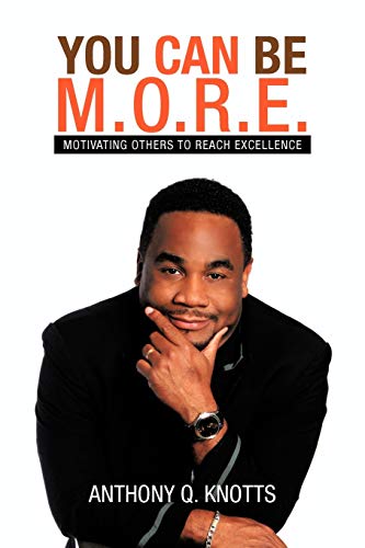 You Can Be M.O.R.E.: Motivating Others To Reach Excellence