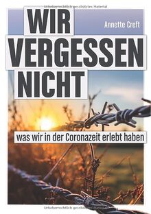 Wir vergessen nicht: was wir in der Coronazeit erlebt haben