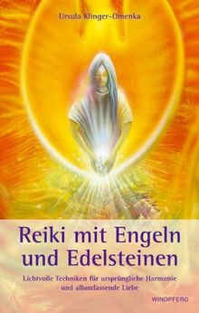 Reiki mit Engeln und Edelsteinen: Lichtvolle Techniken für ursprünglichen Harmonie und allumfassende Liebe