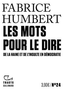 Les mots pour le dire : de la haine et de l'insulte en démocratie