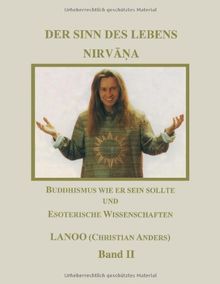 Der Sinn des Lebens Nirvana 2. Buddhismus wie er sein sollte und esoterische Wissenschaften (Book on Demand)