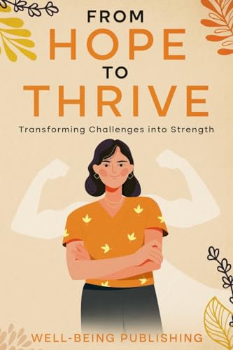 From Hope to Thrive: Transforming Challenges into Strength