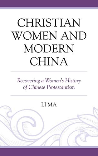 Christian Women and Modern China: Recovering a Women's History of Chinese Protestantism
