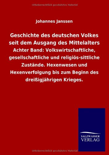 Geschichte des deutschen Volkes seit dem Ausgang des Mittelalters: Achter Band: Volkswirtschaftliche, gesellschaftliche und religiös-sittliche ... bis zum Beginn des dreißigjährigen Krieges.