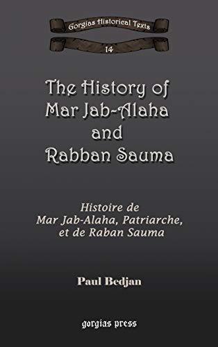 The History of Mar Jab-Alaha and Rabban Sauma: Histoire de Mar Jab-Alaha, Patriarche, Et de Raban Sauma (Kiraz Chronicles Archive, Band 14)