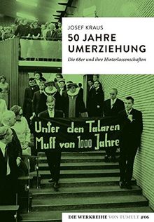 50 Jahre Umerziehung: Die 68er und ihre Hinterlassenschaften (Die Werkreihe von Tumult)