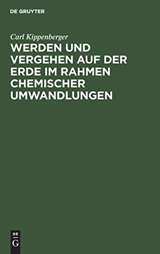 Werden und Vergehen auf der Erde im Rahmen chemischer Umwandlungen: Für Studierende aller Fakultäten und gebildete Laien